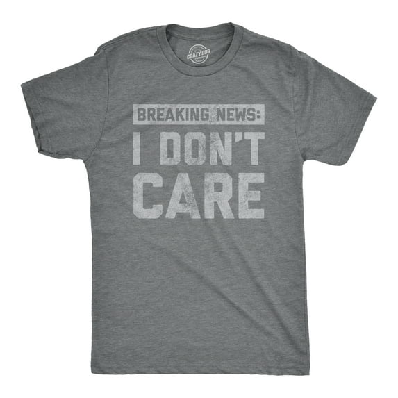 Mens Breaking News I Don't Care T shirt Funny Sarcastic Graphic Novelty Tee Graphic Tees