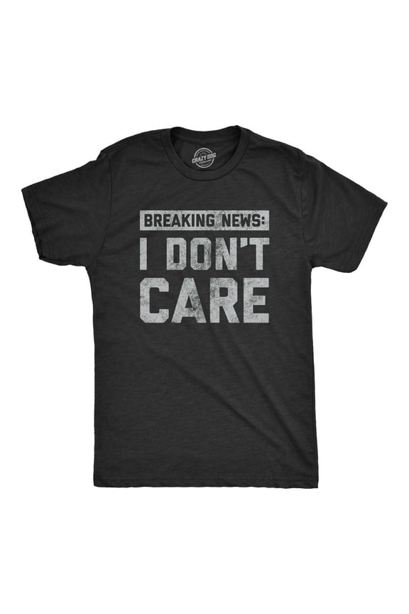 Mens Breaking News I Don't Care T shirt Funny Sarcastic Graphic Novelty Tee Graphic Tees