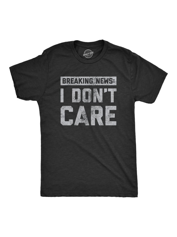 Mens Breaking News I Don't Care T shirt Funny Sarcastic Graphic Novelty Tee Graphic Tees