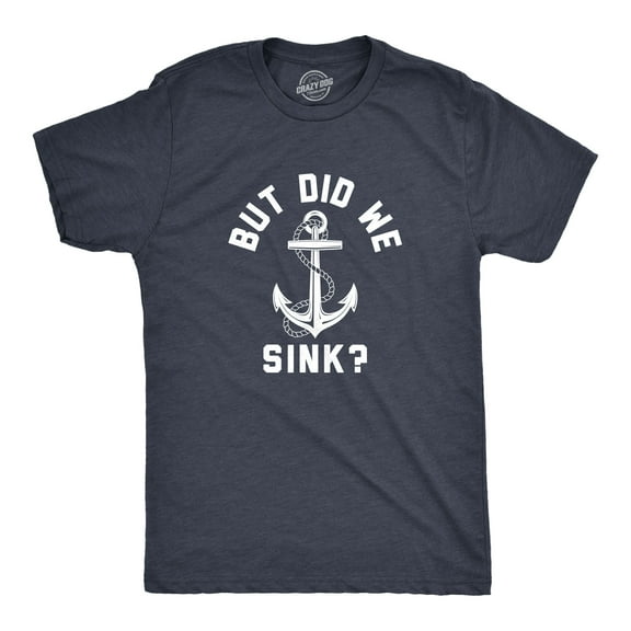 Mens But Did We Sink T Shirt Funny Sailing Boating Ship Joke Tee for Guys Graphic Tees