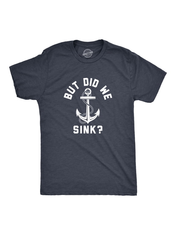Mens But Did We Sink T Shirt Funny Sailing Boating Ship Joke Tee for Guys Graphic Tees