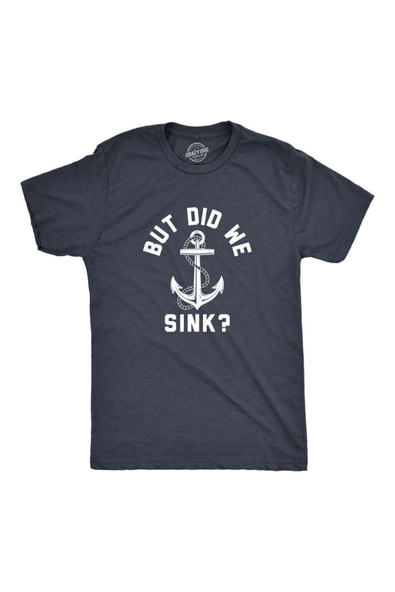 Mens But Did We Sink T Shirt Funny Sailing Boating Ship Joke Tee for Guys Graphic Tees