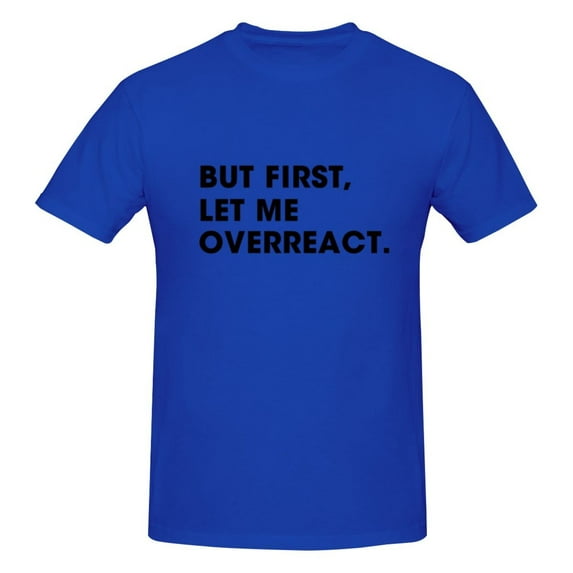 Mens But First Let Me Overreact Sarcastic T-Shirt Premium 100% Cotton Short Sleeve T-Shirt Tee Crew Neck Casual Tee Shirt,4XL
