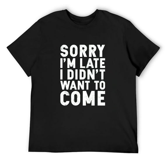 Mens CBTWear Sorry I'm Late, I Didn't Want to Come - Funny Sarcastic Graphic Tee - Office Humor Men T-Shirts Black Small