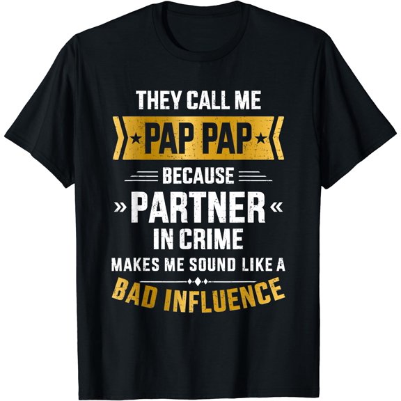 Mens Call Me Pap Pap Partner Crime Bad Influence For Father'S Day T-Shirt