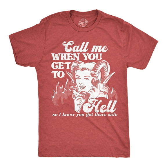 Mens Call Me When You Get To Hell So I Know You Got There Safe T Shirt Funny Demonic Firey Joke Tee For Guys Graphic Tees