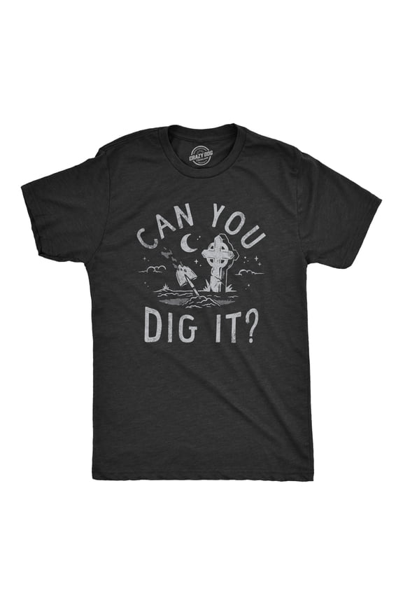 Mens Can You Dig It T Shirt Funny Spooky Cemetary Grave Digging Tee for Guys Graphic Tees
