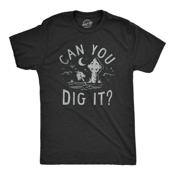 Mens Can You Dig It T Shirt Funny Spooky Cemetary Grave Digging Tee for Guys Graphic Tees