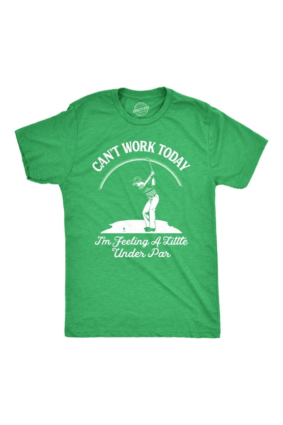 Mens Cant Work Today Im Feeling A Little Under Par T shirt Funny Golf Golfing Graphic Tees