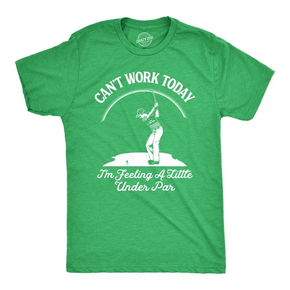 Mens Cant Work Today Im Feeling A Little Under Par T shirt Funny Golf Golfing Graphic Tees