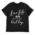 thumbnail image 1 of Mens Car Racing Quotes Live Life Like It's The Last Lap T Shirt Black, 1 of 5