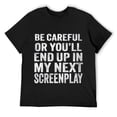 thumbnail image 1 of Mens Careful Or You'll End Up In My Next Screenplay Round Neck T-Shirt Black, 1 of 5