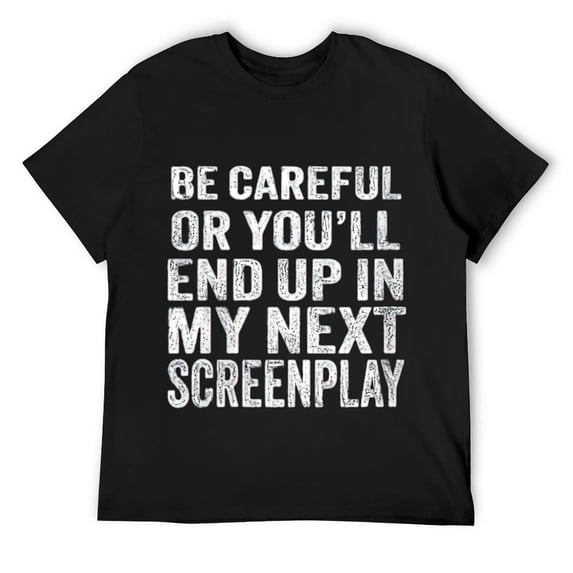 Mens Careful Or You'll End Up In My Next Screenplay Round Neck T-Shirt Black