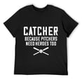 thumbnail image 1 of Mens Catcher Because Pitchers Need Heroes Too | Baseball Catcher T-Shirt Black, 1 of 5