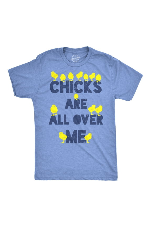 Mens Chicks Are All Over Me Funny Easter T Shirt Sarcastic Chicken Egg Tee Graphic Tees