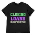thumbnail image 1 of Mens Closing Loans is my Hustle Mortgage loan officer T-Shirt Black 3XL, 1 of 5