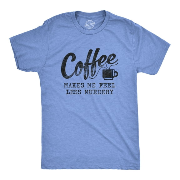 Mens Coffee Makes Me Feel Less Murdery T Shirt Funny Sarcastic Tee Graphic Tees