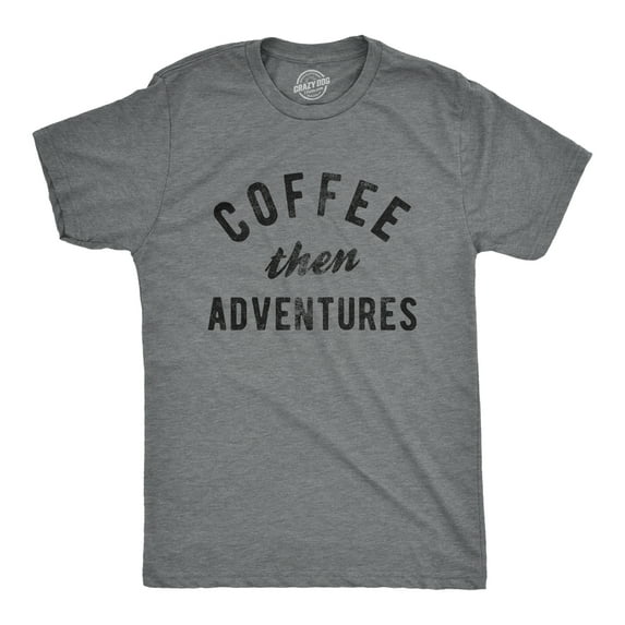 Mens Coffee Then Adventures T Shirt Funny Caffeine Addict Novelty Graphic Tee for Guys Graphic Tees