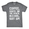 thumbnail image 1 of Mens Coffee Youre On The Bench, Alcohol Suit Up T Shirt Funny Drinking Tee Graphic Tees, 1 of 7