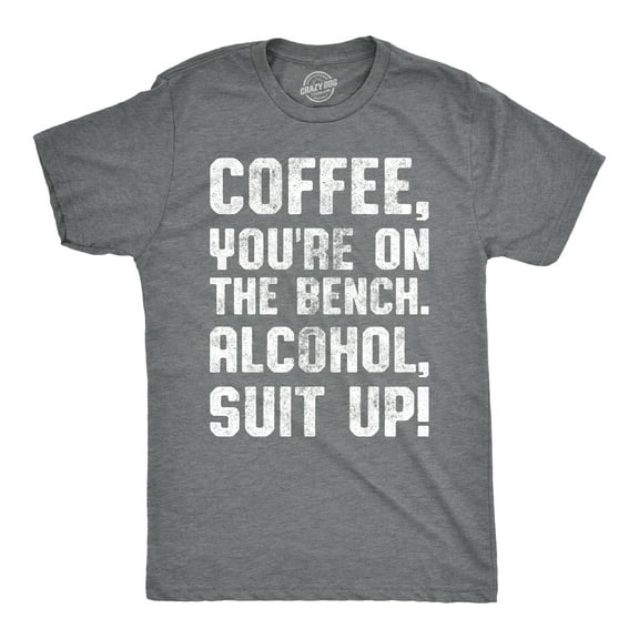 Mens Coffee Youre On The Bench, Alcohol Suit Up T Shirt Funny Drinking Tee Graphic Tees