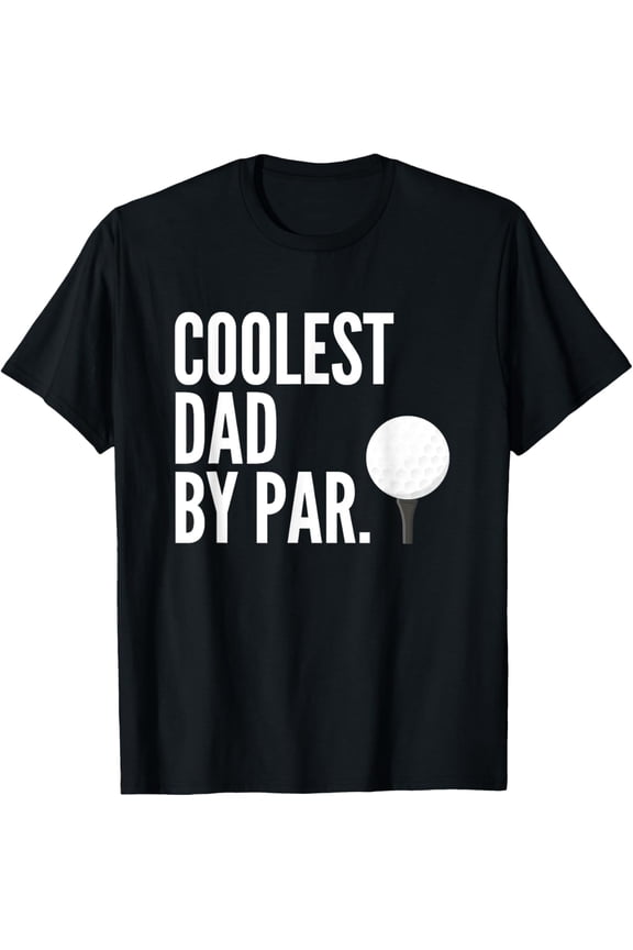 Mens Coolest Dad By Par Golfing Pun | Funny Fathers Golf T-Shirt