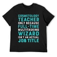 thumbnail image 1 of Mens Cosmetology Teacher Tee Wizard Isn't An Actual Job T-Shirt Black, 1 of 5