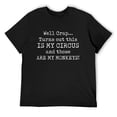 thumbnail image 1 of Mens Crap, Turns Out This Is My Circus And Those Are My Monkeys Short Sleeve T-Shirt Black 3X-Large, 1 of 5