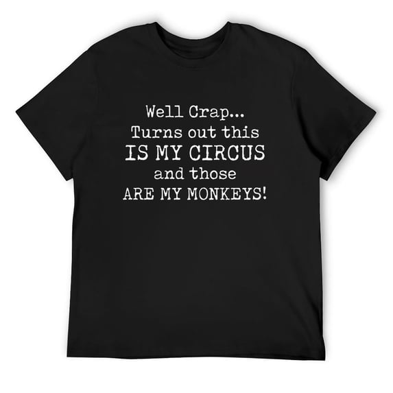 Mens Crap, Turns Out This Is My Circus And Those Are My Monkeys Short Sleeve T-Shirt Black 3X-Large