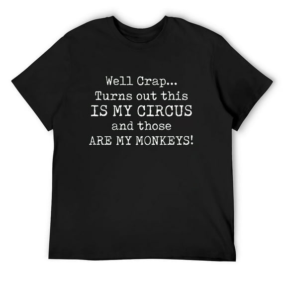 Mens Crap, Turns Out This Is My Circus And Those Are My Monkeys Short Sleeve T-Shirt Black 4X-Large