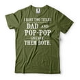 thumbnail image 1 of Mens Dad And Pop Pop T-shirt I Have Two Titles Dad and Pop Pop Shirt Fathers Day Pop Pop Tee (3X-Large Military Green), 1 of 6
