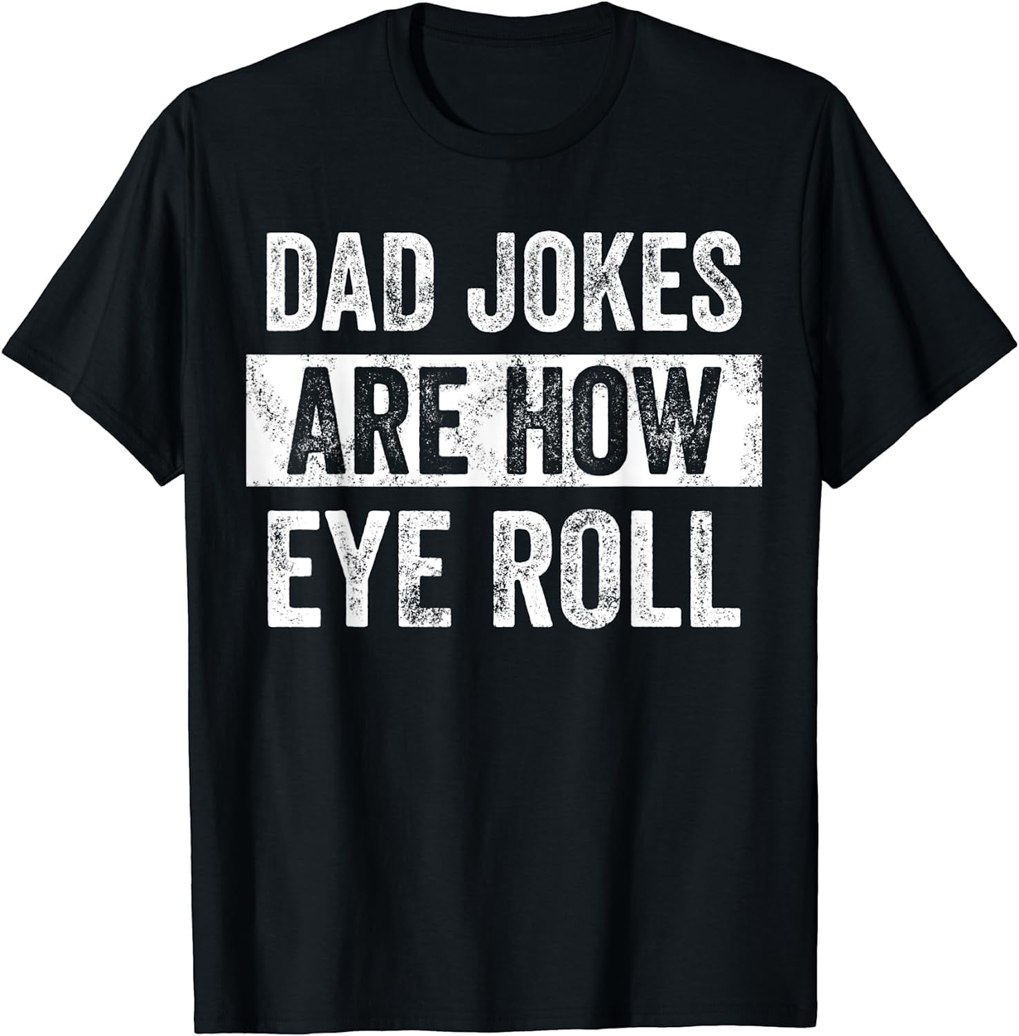 Mens Dad Jokes Are How Eye Roll Funny Dad Gift, Daddy Pun Joke T