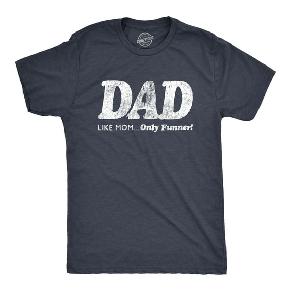 Mens Dad Like Mom Only Funner T Shirt Funny Fathers Day Tee Graphic Tees