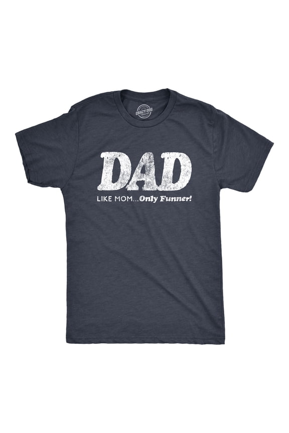 Mens Dad Like Mom Only Funner T Shirt Funny Fathers Day Tee Graphic Tees