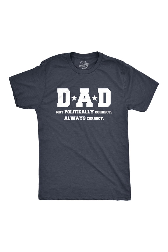 Mens Dad Not PC But Always Correct Funny Fathers Day Family National T shirt Graphic Tees