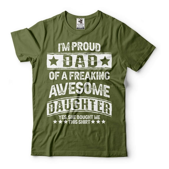 Mens Dad shirt Proud Dad Of A Freaking Awesome Daughter Shirt Father's Day Shirt Dad Daughter Shirt (4X-Large Military Green)