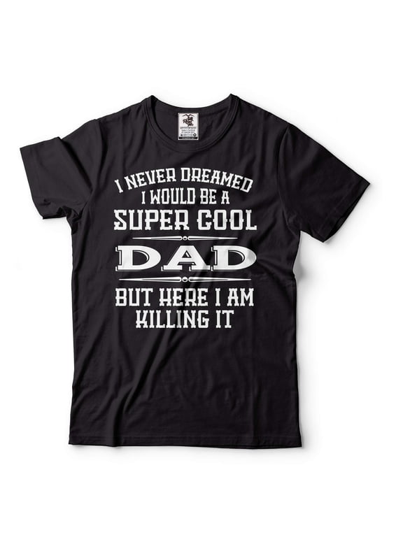 Mens Dad shirt Super Cool Dad Shirt Dad Killing It Tee Father's Day Dad Shirt Fathers Day Gift (4X-Large Black)
