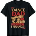 thumbnail image 1 of Mens Dance Dad I Don't Dance I Finance T-Shirt Dancing Daddy T-Shirt, 1 of 3