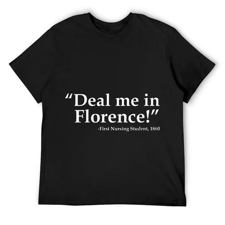Deal Me In Florence T-Shirt Funny Nursing Shirt Deal Me In Florence T-Shirt Funny Nursing Shirt