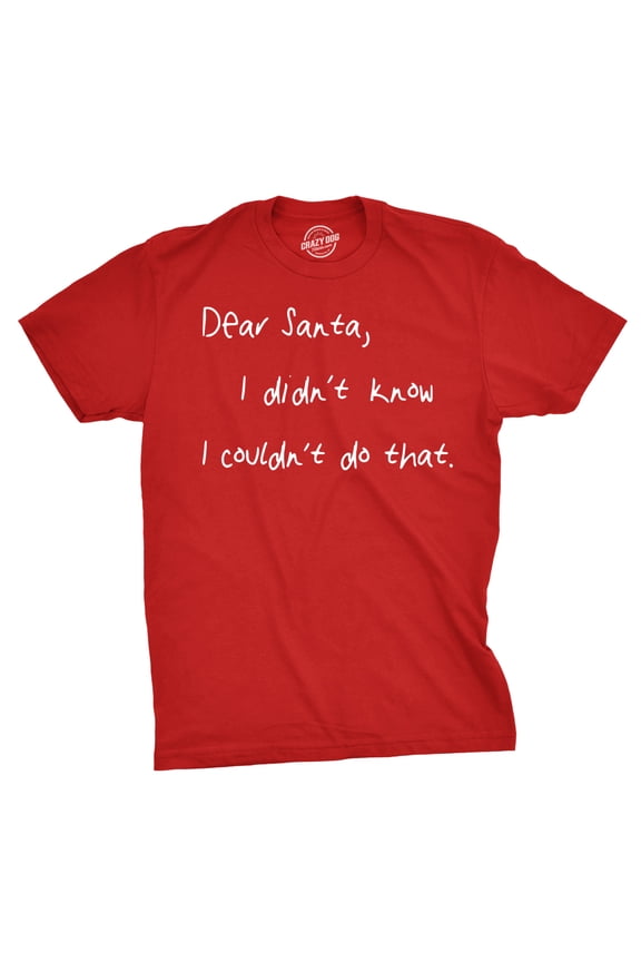 Mens Dear Santa I Didn't Know I Couldn't Do That Funny Christmas T Shirt Graphic Tees