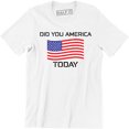 thumbnail image 1 of Mens Did You America Today? Funny USA Patriotic Party Murica T-Shirt, 1 of 4