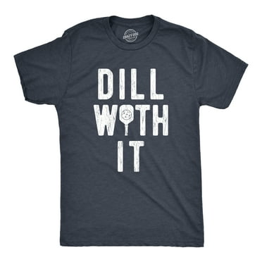 Mens Dill With It T Shirt Funny Sarcastic Pickleball Paddle Pickle Joke Tee For Guys Graphic Tees