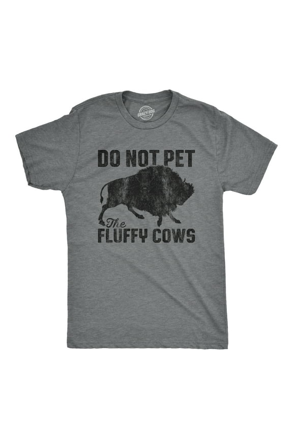Mens Do Not Pet The Fluffy Cows T Shirt Funny Wild Buffalo Graphic Novelty Tee Graphic Tees