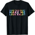 thumbnail image 1 of Mens Does This Shirt Make Me Look Bald? Bald Man Baldness T-Shirt, 1 of 4