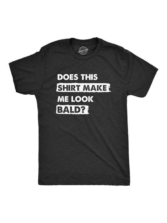 Mens Does This Shirt Make Me Look Bald T Shirt Funny Balding Hairless Head Tee for Guys Graphic Tees