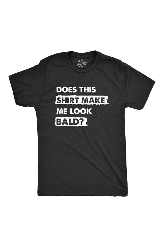 Mens Does This Shirt Make Me Look Bald T Shirt Funny Balding Hairless Head Tee for Guys Graphic Tees