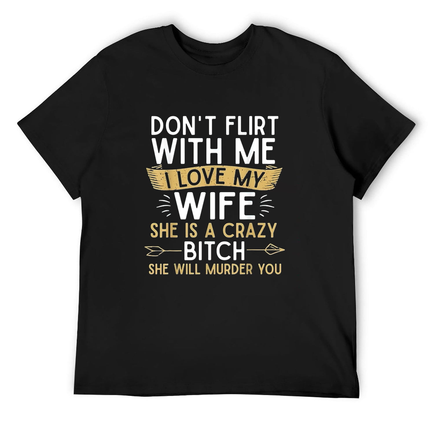 Mens Dont Flirt With Me I Love My Wife She Is Crazy Will Murder T Shirt Black Medium