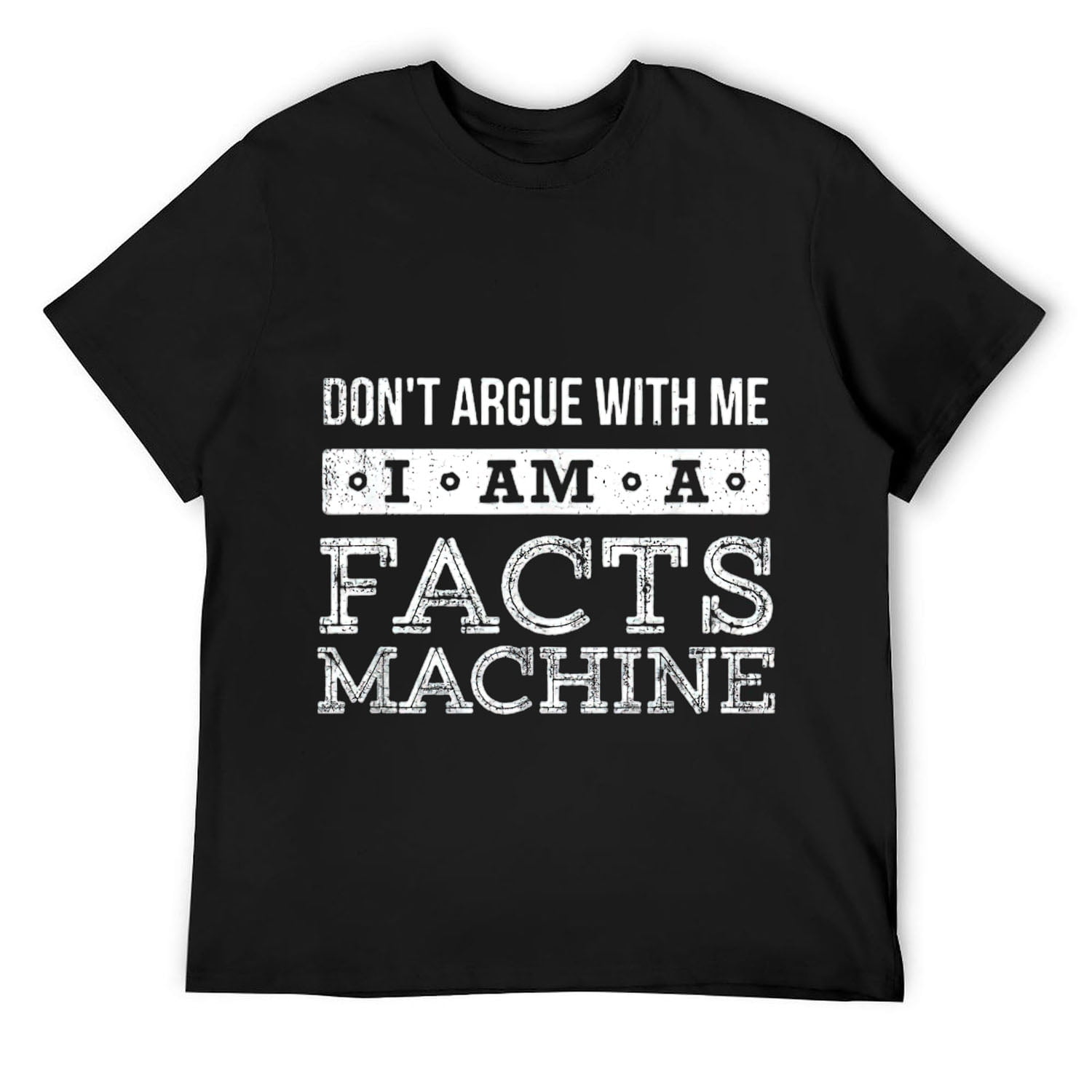 Mens Don't Argue With Me I Am A Facts Machine - Funny Engineer T-Shirt ...