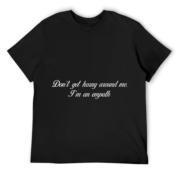 Mens Don't Get Horny Around Me I'm An Empath T-Shirt Black
