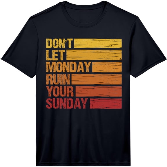 Mens Don't Let Monday Ruin Your Sunday Weekend Performance T-Shirt