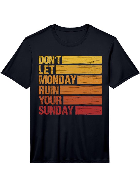 Mens Don't Let Monday Ruin Your Sunday Weekend Performance T-Shirt